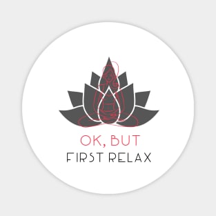 OK, BUT FIRST RELAX Magnet